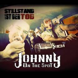 Johnny On The Spot : Stillstand Ist Der Tod